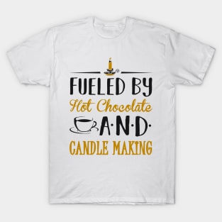 Fueled by Hot Chocolate and Candle Making T-Shirt